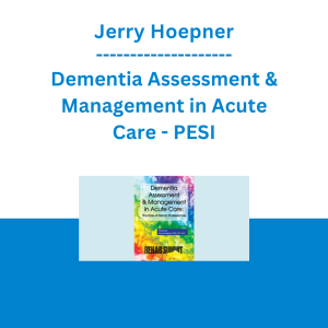 Jerry Hoepner - Dementia Assessment & Management in Acute Care: The Role of Rehab Professionals - PESI
