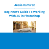 Jesús Ramirez - Beginner's Guide To Working With 3D in Photoshop