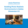Jesús Ramirez - Building Photo Realistic Environments in Adobe Dimension CC