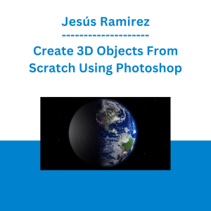 Jesús Ramirez - Create 3D Objects From Scratch Using Photoshop