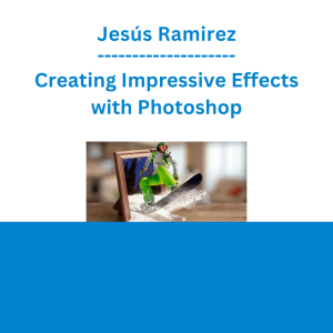 Jesús Ramirez - Creating Impressive Effects with Photoshop