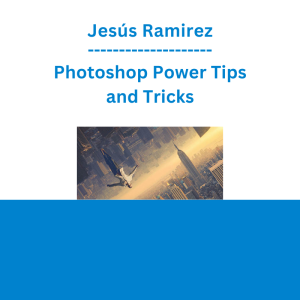 Jesús Ramirez - Photoshop Power Tips and Tricks