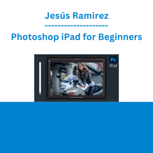Jesús Ramirez - Photoshop iPad for Beginners