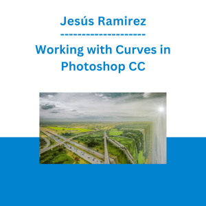 Jesús Ramirez - Working with Curves in Photoshop CC