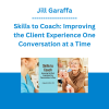 Jill Garaffa - Skills to Coach: Improving the Client Experience One Conversation at a Time