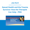Joe Kort - Sexual Health and the Trauma Survivor: How the Therapist Can Help - PESI