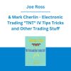 Joe Ross & Mark Cherlin - Electronic Trading "TNT" IV Tips Tricks and Other Trading Stuff