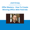 Joel Erway - Offer Mastery - How To Create Winning Offers With Paid Ads