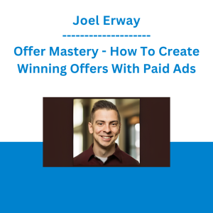 Joel Erway - Offer Mastery - How To Create Winning Offers With Paid Ads