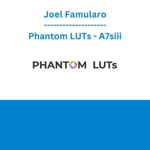 Joel Famularo - Phantom LUTs - A7siii