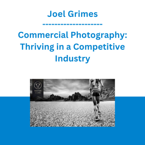 Joel Grimes - Commercial Photography: Thriving in a Competitive Industry