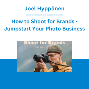 Joel Hyppönen - How to Shoot for Brands - Jumpstart Your Photo Business