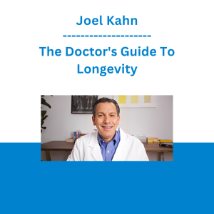 Joel Kahn - The Doctor's Guide To Longevity
