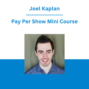 Joel Kaplan - Pay Per Show Mini Course