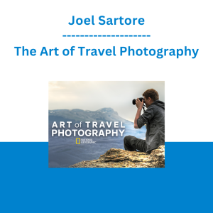Joel Sartore - The Art of Travel Photography