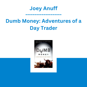 Joey Anuff - Dumb Money: Adventures of a Day Trader