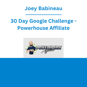 Joey Babineau - 30 Day Google Challenge - Powerhouse Affiliate