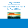 Joey Coleman - Turn Customers Into Fans in the First 100 Days