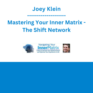 Joey Klein - Mastering Your Inner Matrix - The Shift Network