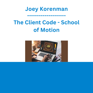 Joey Korenman - The Client Code - School of Motion