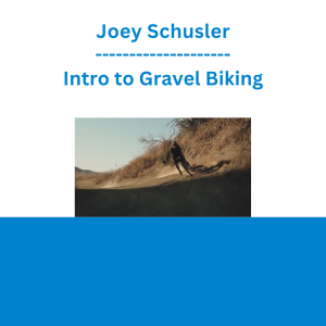Joey Schusler - Intro to Gravel Biking