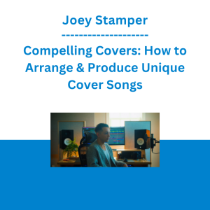Joey Stamper - Compelling Covers: How to Arrange & Produce Unique Cover Songs