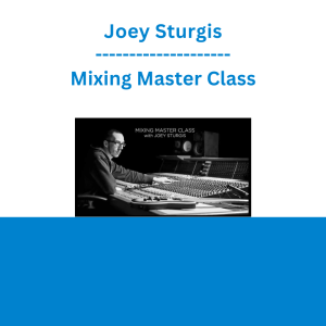 Joey Sturgis - Mixing Master Class