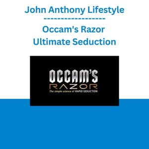 John Anthony Lifestyle - Occam's Razor - Ultimate Seduction