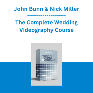 John Bunn & Nick Miller - The Complete Wedding Videography Course