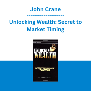 John Crane - Unlocking Wealth: Secret to Market Timing