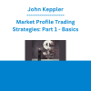John Keppler - Market Profile Trading Strategies: Part 1 - Basics