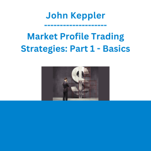 John Keppler - Market Profile Trading Strategies: Part 1 - Basics