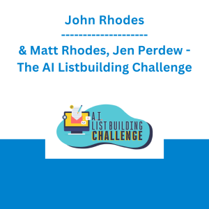 John Rhodes & Matt Rhodes, Jen Perdew - The AI Listbuilding Challenge