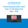 Jon Mulholland - Preventing Sacroiliac Joint Pain: It's All About the Hips - PESI