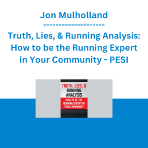 Jon Mulholland - Truth, Lies, & Running Analysis: How to be the Running Expert in Your Community - PESI
