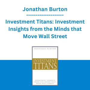 Jonathan Burton - Investment Titans: Investment Insights from the Minds that Move Wall Street