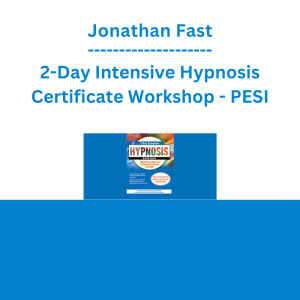 Jonathan Fast - 2-Day Intensive Hypnosis Certificate Workshop: Apply Clinical Hypnosis to Improve Treatment Outcomes - PESI
