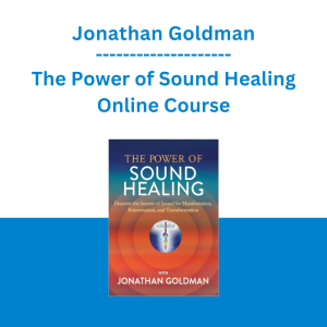 Jonathan Goldman - The Power of Sound Healing Online Course