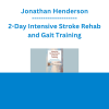 Jonathan Henderson - 2-Day Intensive Stroke Rehab and Gait Training: Reimagining Motor Control, Motor Learning, and Neuroplasticity