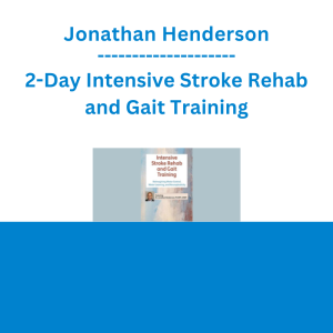 Jonathan Henderson - 2-Day Intensive Stroke Rehab and Gait Training: Reimagining Motor Control, Motor Learning, and Neuroplasticity