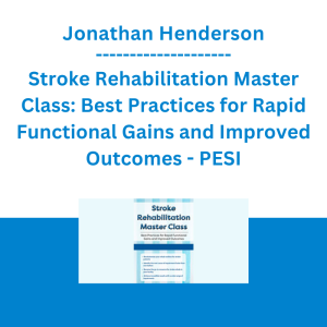 Jonathan Henderson - Stroke Rehabilitation Master Class: Best Practices for Rapid Functional Gains and Improved Outcomes - PESI