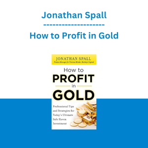 Jonathan Spall - How to Profit in Gold