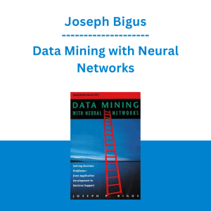 Joseph Bigus - Data Mining with Neural Networks