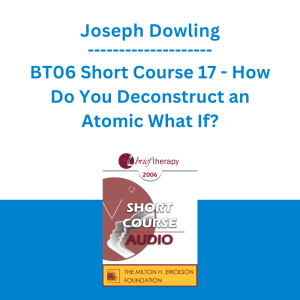 Joseph Dowling - BT06 Short Course 17 - How Do You Deconstruct an Atomic What If?