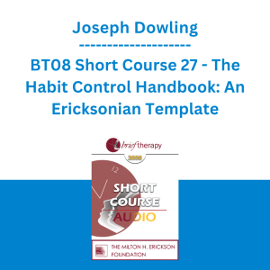 Joseph Dowling - BT08 Short Course 27 - The Habit Control Handbook: An Ericksonian Template