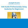 Joseph Evans - Edit Audio Professionally Using Audacity For Beginners!