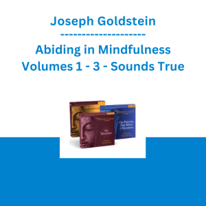 Joseph Goldstein - Abiding in Mindfulness Volumes 1 - 3 - Sounds True