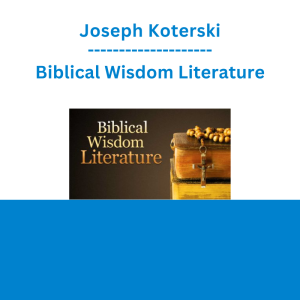 Joseph Koterski - Biblical Wisdom Literature