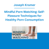 Joseph Kramer - Mindful Porn Watching: Self-Pleasure Techniques for Healthy Porn Consumption