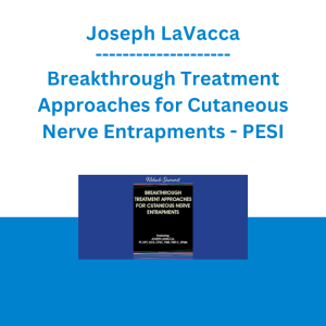 Joseph LaVacca - Breakthrough Treatment Approaches for Cutaneous Nerve Entrapments - PESI